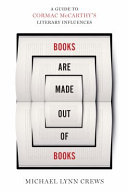 Books are made out of Books : a guide to Cormac McCarthy's literary influences /