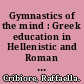 Gymnastics of the mind : Greek education in Hellenistic and Roman Egypt /