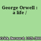 George Orwell : a life /