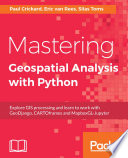 Mastering Geospatial analysis with Python : explore GIS processing and learn to work with GeoDjango, CARTOframes and MapboxGL-Jupyter /