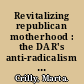 Revitalizing republican motherhood : the DAR's anti-radicalism strategies in the 1920s and 1950s /