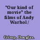 "Our kind of movie" the films of Andy Warhol /