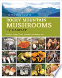 The essential guide to Rocky Mountain mushrooms by habitat /