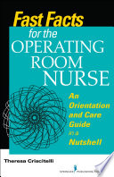 Fast facts for the operating room nurse : an orientation and care guide in a nutshell /