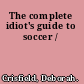 The complete idiot's guide to soccer /