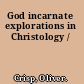 God incarnate explorations in Christology /