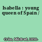 Isabella : young queen of Spain /