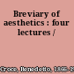 Breviary of aesthetics : four lectures /