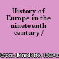 History of Europe in the nineteenth century /