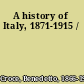A history of Italy, 1871-1915 /
