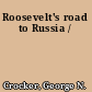 Roosevelt's road to Russia /