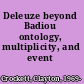 Deleuze beyond Badiou ontology, multiplicity, and event /