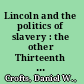 Lincoln and the politics of slavery : the other Thirteenth Amendment and the struggle to save the union /