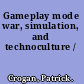 Gameplay mode war, simulation, and technoculture /