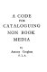 A code of rules for, with an exposition of, integrated cataloguing of non-book media.