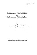 On cataloguing : non-book media and Anglo American cataloguing rules /