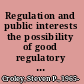 Regulation and public interests the possibility of good regulatory government /