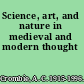 Science, art, and nature in medieval and modern thought