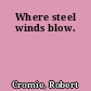 Where steel winds blow.