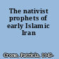 The nativist prophets of early Islamic Iran