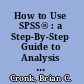 How to Use SPSS® : a Step-By-Step Guide to Analysis and Interpretation.