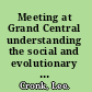 Meeting at Grand Central understanding the social and evolutionary roots of cooperation /
