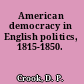 American democracy in English politics, 1815-1850.