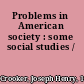 Problems in American society : some social studies /