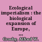 Ecological imperialism : the biological expansion of Europe, 900-1900 /