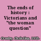 The ends of history : Victorians and "the woman question" /