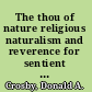 The thou of nature religious naturalism and reverence for sentient life /