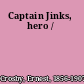 Captain Jinks, hero /