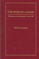 The world's a stage Shakespeare and the dramatic view of life /