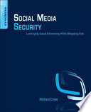 Social media security leveraging social networking while mitigating risk /