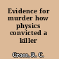 Evidence for murder how physics convicted a killer /