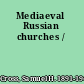 Mediaeval Russian churches /