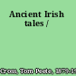 Ancient Irish tales /