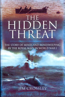 The hidden threat the story of mines and minesweeping by the Royal Navy in World War I /