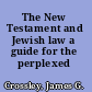 The New Testament and Jewish law a guide for the perplexed /