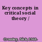 Key concepts in critical social theory /