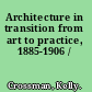 Architecture in transition from art to practice, 1885-1906 /