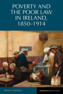 Poverty and the poor law in Ireland, 1850-1914 /