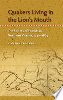 Quakers living in the lion's mouth the Society of Friends in Northern Virginia, 1730-1865 /