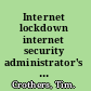 Internet lockdown internet security administrator's handbook /