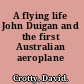 A flying life John Duigan and the first Australian aeroplane /