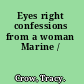 Eyes right confessions from a woman Marine /