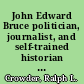 John Edward Bruce politician, journalist, and self-trained historian of the African diaspora /