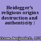 Heidegger's religious origins destruction and authenticity /