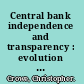Central bank independence and transparency : evolution and effectiveness /