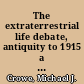 The extraterrestrial life debate, antiquity to 1915 a source book /